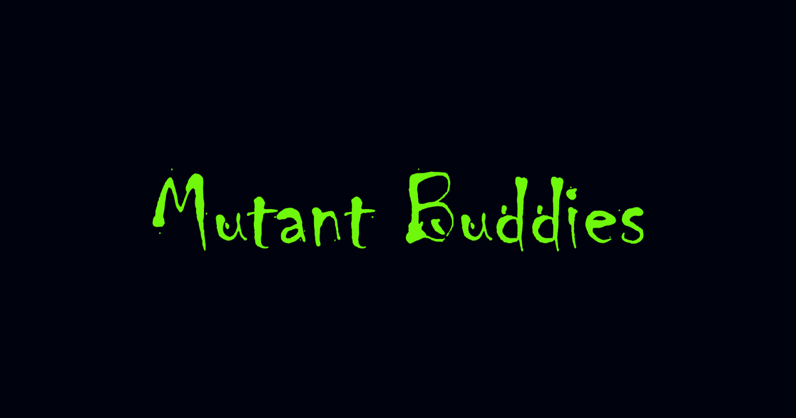 MAKC Mutant Buddies
